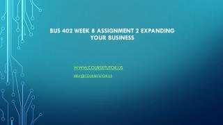 BUS 402 Week 8 Assignment 2 Expanding Your Business