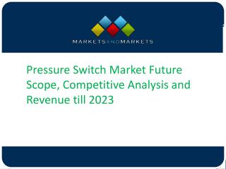 Pressure Switch Market Future Scope, Competitive Analysis and Revenue till 2023