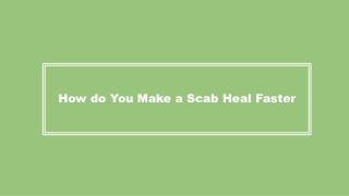 How do You Make a Scab Heal Faster?