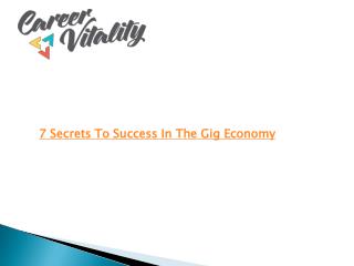 7 Secrets to Success in the Gig Economy Career Vitality