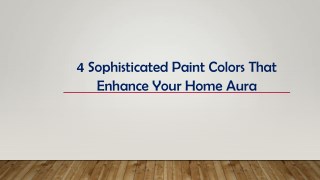 4 Sophisticated Paint Colors That Enhance Your Home Aura