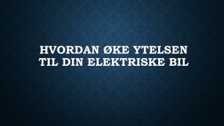 Hvordan Ã˜ke Ytelsen Til Din Elektriske Bil