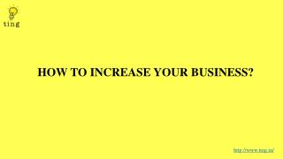 HOW TO INCREASE YOUR BUSINESS?