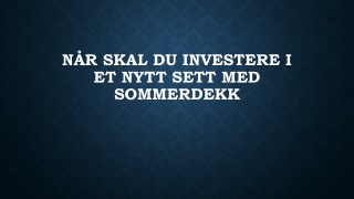 NÃ¥r Skal Du Investere I Et Nytt Sett Med Sommerdekk