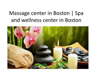 Massage center in Boston | Spa and wellness center in Boston