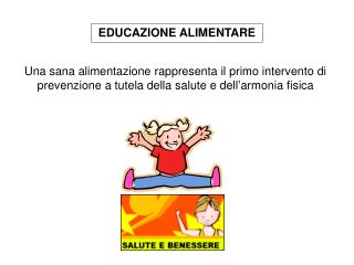 Una sana alimentazione rappresenta il primo intervento di prevenzione a tutela della salute e dell’armonia fisica