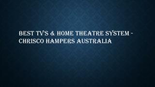 Best TV's & Home Theatre System - Chrisco Hampers Australia