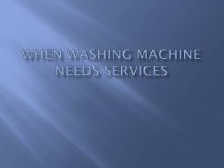 When washing machine needs services