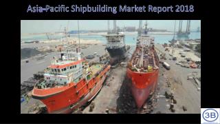 Asia-Pacific Shipbuilding Market Report 2018