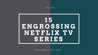 15 Engrossing Netflix TV Series