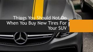 Things You Should Not Do When You Buy New Tires For Your SUV