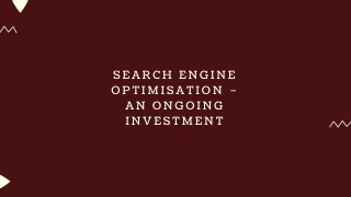 Search Engine Optimisation â€“ an Ongoing Investment