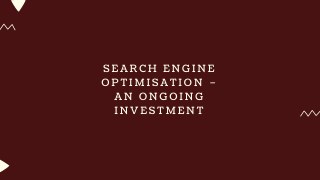 Search Engine Optimisation â€“ an Ongoing Investment
