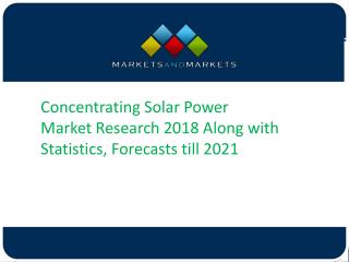 Concentrating Solar Power MarketÂ Research 2018 Along with Statistics, Forecasts till 2021
