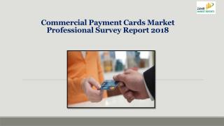 Commercial Payment Cards Market Professional Survey Report 2018