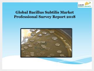 Global Bacillus Subtilis Market Professional Survey Report 2018