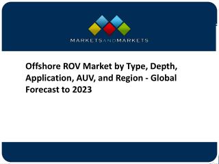 Offshore ROV Market by Type, Depth, Application, AUV, and Region - Global Forecast to 2023