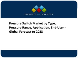 Pressure Switch Market by Type, Pressure Range, Application, End-User - Global Forecast to 2023
