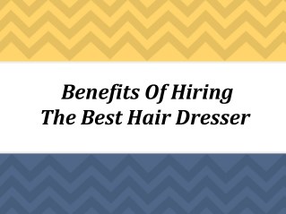 Tips For Hiring The Best Hair Dresser