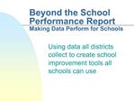 Beyond the School Performance Report Making Data Perform for Schools