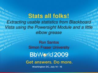 Stats all folks! Extracting usable statistics from Blackboard Vista using the Powersight Module and a little elbow grea