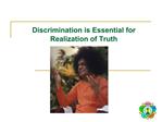 Discrimination is Essential for Realization of Truth