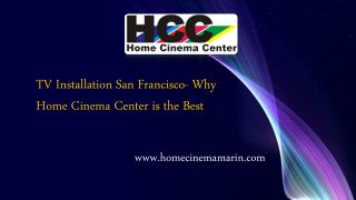 TV Installation San Francisco- Why Home Cinema Center is the Best