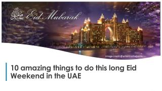 10 Amazing things to do this long Eid weekend in the UAE
