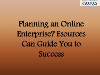 Planning an Online Enterprise? Esources Can Guide You to Success