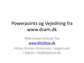 Powerpoints og Vejedning fra www.dsam.dk
