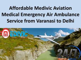 Affordable Medivic Aviation Medical Emergency Air Ambulance Service from Varanasi to Delhi