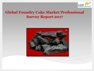 Global Foundry Coke Market Professional Survey Report 2017