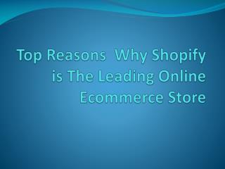 Top Reasons Why Shopify is The Leading Online Ecommerce Store