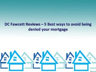 DC Fawcett Reviews â€“ 5 Best ways to avoid being denied your mortgage