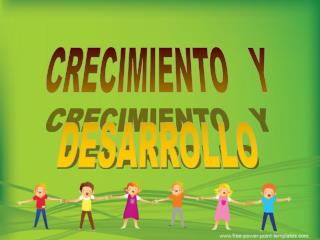 CRECIMIENTO Y DESARROLLO