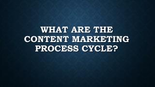 WHAT ARE THE CONTENT MARKETING PROCESS CYCLE?