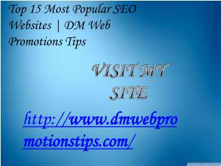 Top 15 Most Popular SEO Websites | DM Web Promotions Tips