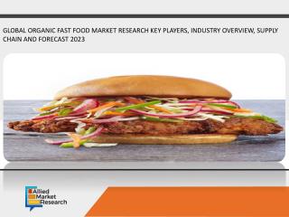 The Organic Fast Food Market Global Opportunity Analysis and Industry Forecast, 2017-2023