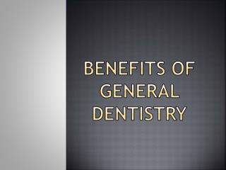 Benefits of General Dentistry