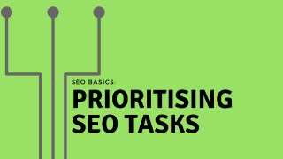 SEO Basics: Prioritising SEO Tasks