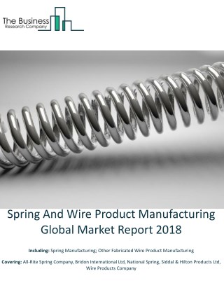 Spring And Wire Product Manufacturing Global Market Report 2018
