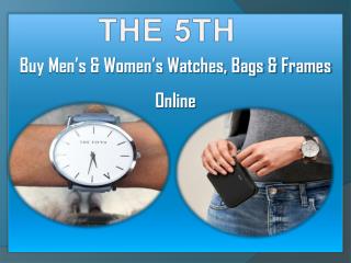 Buy Menâ€™s & Womenâ€™s Watches | Accessories, Bags & Frames â€“ THE 5th