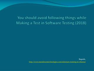 You should avoid following things while Making a Test in Software Testing