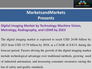 Digital Imaging Market by Technology Machine Vision, Metrology, Radiography, and LiDAR by 2023