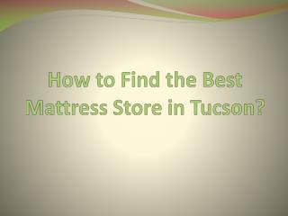How to Find the Best Mattress Store in Tucson?