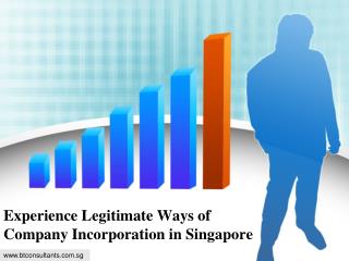 Experience Legitimate Ways of Company Incorporation in Singapore