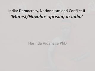 India: Democracy, Nationalism and Conflict II ‘Maoist/ Naxalite uprising in India’