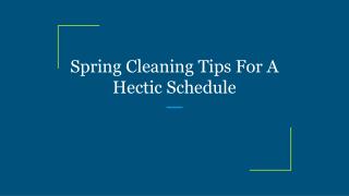 Spring Cleaning Tips For A Hectic Schedule