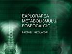 EXPLORAREA METABOLISMULUI FOSFOCALCIC