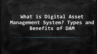 Types and Benefits of Digital Asset Management System